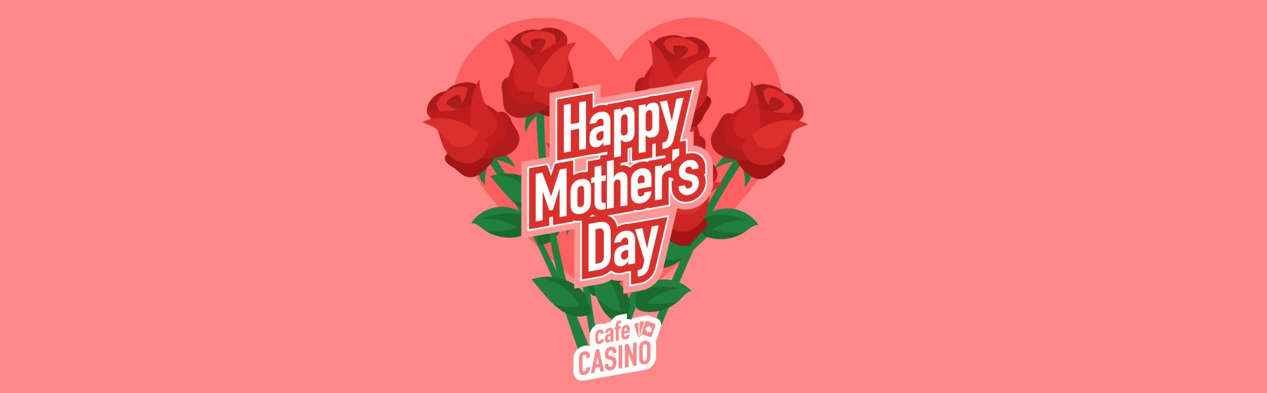 Happy Mother's Day from Cafe Casino!
