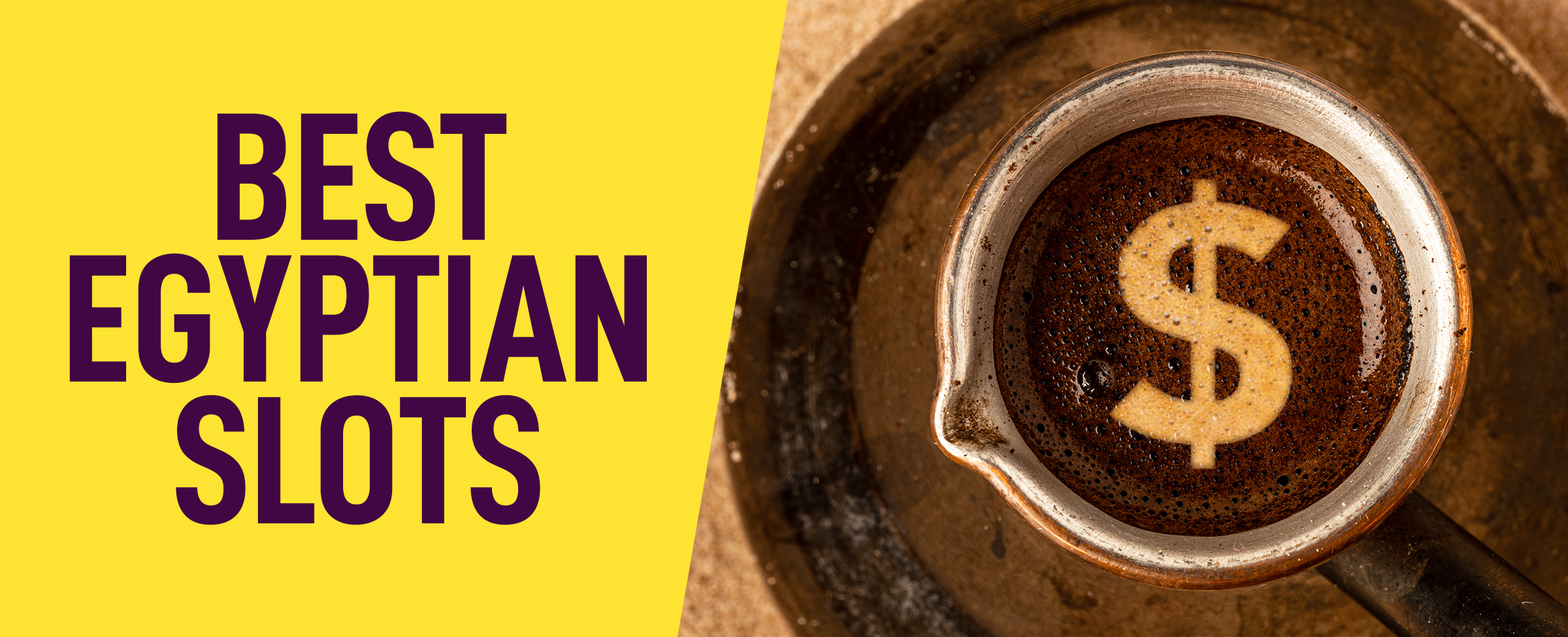A coffee mug sits on a saucer, filled with coffee and featuring a foam “$” etched on the top. To the left, against a yellow background, read the words “Best Egyptian Slots”.