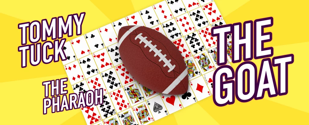 A football overlaid on playing cards, all in a numerical row, surrounded by text ‘Tommy Tuck’, ‘The Pharaoh’, and ‘The Goat’.